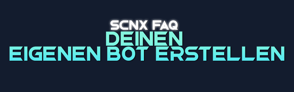 Banner mit Text und dunklen Hintergrund: SCNX FAQ - Deinen eigenen Bot erstellen
